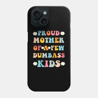 Proud Mother Of A Few Dumb-Ass Kids Stepmom Mother'S Day Phone Case