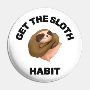 lazy sloth funny design ' get the sloth habit' Pin