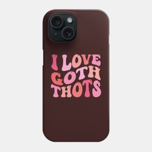 I Love Goth Thots Phone Case