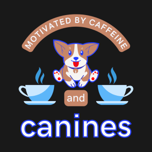 Motivated By Caffeine And Canines Coffee Dogs Puppy Doggo Lover Funny Quote Gift T-Shirt