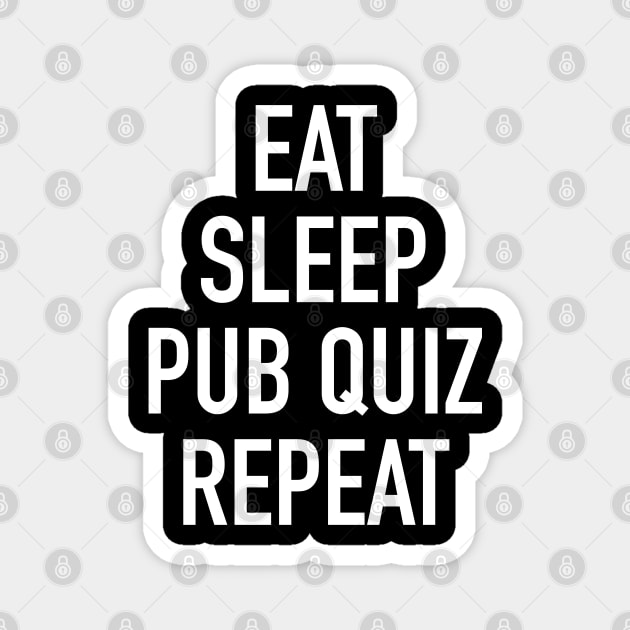 Eat Sleep Pub Quiz Repeat Magnet by isstgeschichte