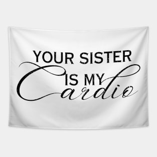 YOUR SISTER IS MY CARDIO Tapestry