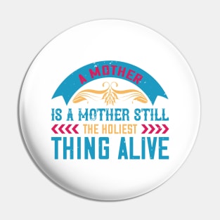 A mother is a mother still, the holiest thing alive Pin