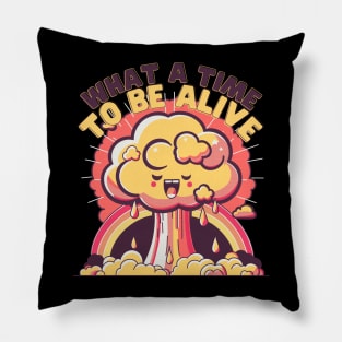 What a time to be Alive Pillow