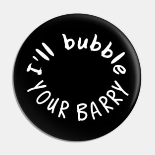 Ill bubble your barry Pin