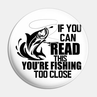 Fishing - If you can read this you're fishing too close Pin