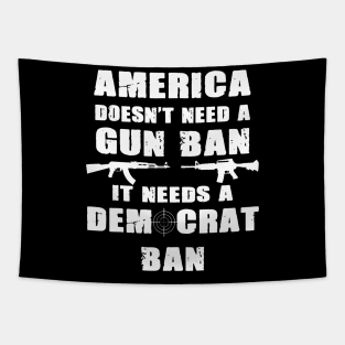 America Doesn't Need A Gun Ban Patriotic Gun Owner And Lover Tapestry