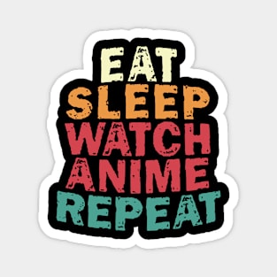 EAT SLEEP WATCH ANIME REPEAT Magnet