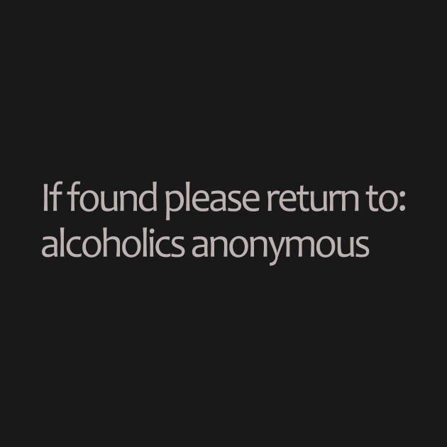 If Found Please Return to Alcoholics Anon by MelmacNews