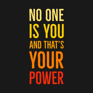 No One Is You And That's Your Power T-Shirt