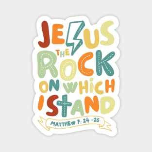 Jesus The Rock on which I Stand, Matthew 7:24-25 Magnet