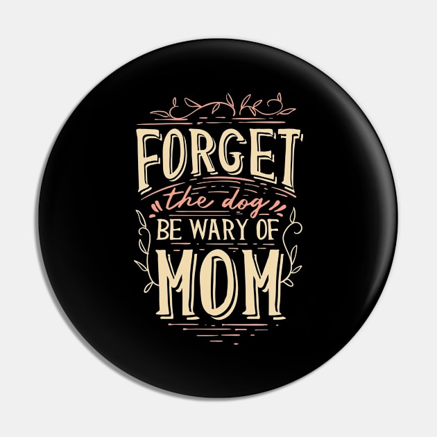 Forget The Dog Be Wary Of Mom funny Mother Jokes Pin by Foxxy Merch