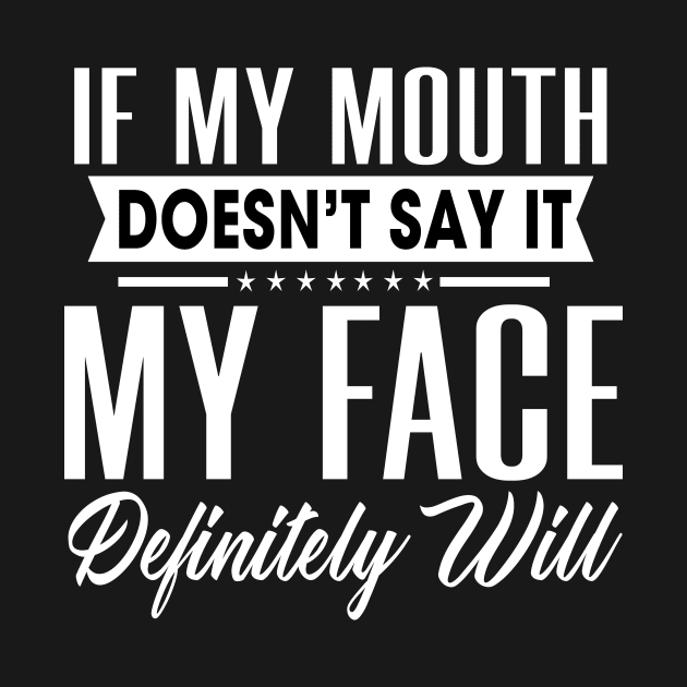 If my mouth doesn't say it My face definitely will by TEEPHILIC