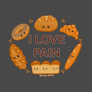 I love Pain (bread) T-Shirt