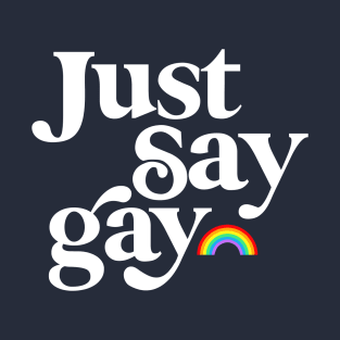 Just Say Gay, LGBTQ Pride Rainbow T-Shirt