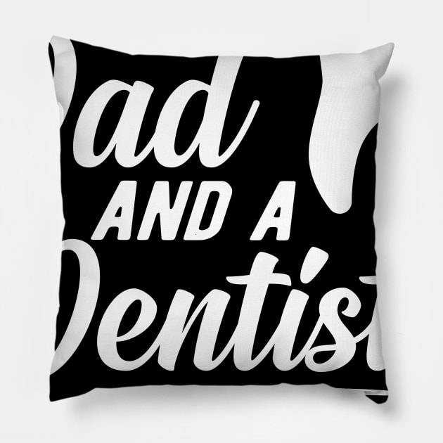 Dentist and dad - I'm a dad an a dentist nothing scares me Pillow by KC Happy Shop