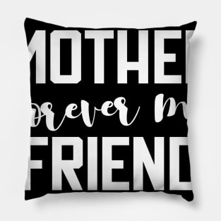 Always My Mother Forever My Friend T-Shirt gift Pillow