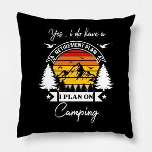 Yes I Do Have A Retirement Plan I plan On Camping Pillow