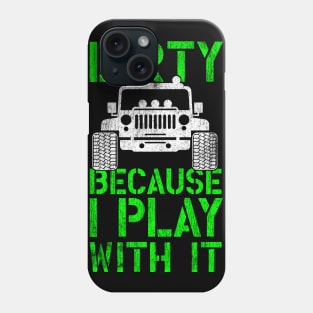 Funny Offroading print - Dirty Because I Play With It Phone Case