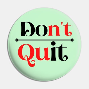 Don't Quit Pin