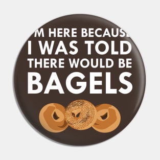 I Was Told There Would Be Bagels Pin