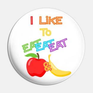 I like to eat eat eat apple and banana Pin