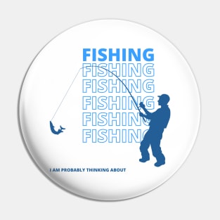 I Am Probably Thinking About Fishing (B/W) Pin