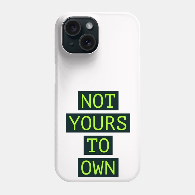 Fasbytes Not Yours To Own Green Phone Case by FasBytes