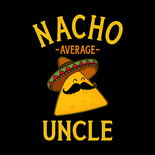 Nacho average uncle for Cinco de Mayo and fathers day by Designzz