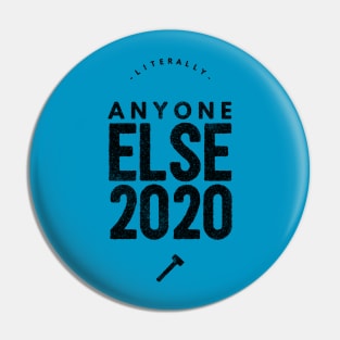 Literally Anyone Else 2020 Pin