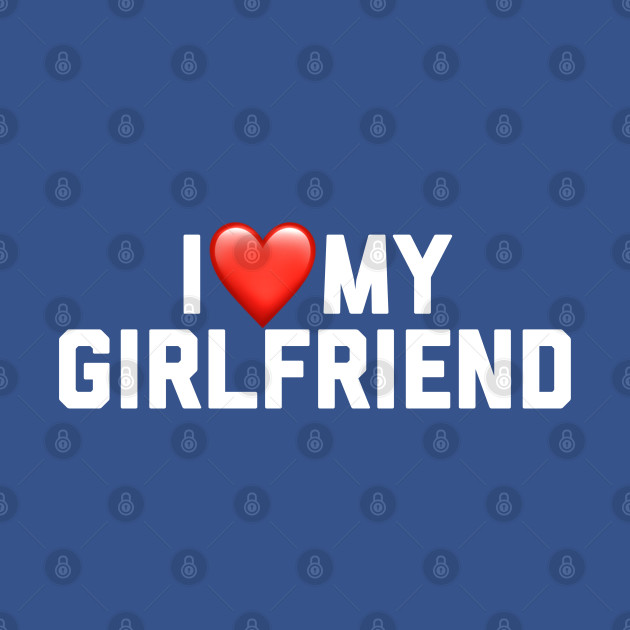 Discover I Love My Girlfriend - I Love My Girlfriend - T-Shirt