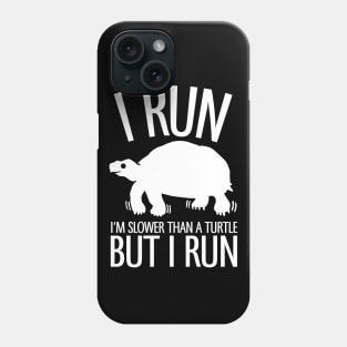 I'm Slower Than A Turtle But I Run Phone Case