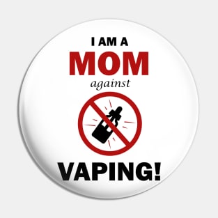 I AM A MOM against VAPING! Pin