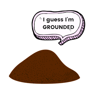 I Guess I'm GROUNDED T-Shirt