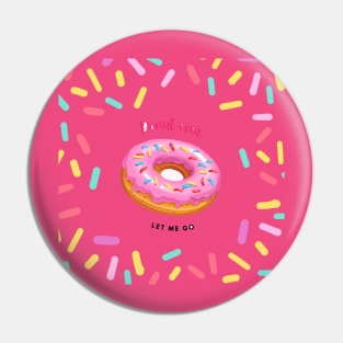 Donut ever let me go Pin