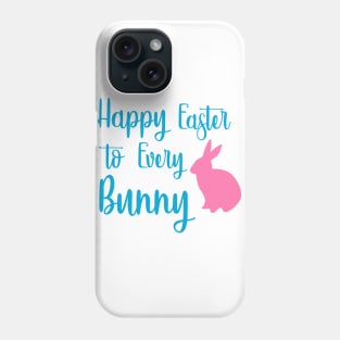 Happy Easter to Every Bunny Phone Case