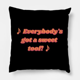 ♪ Everybody's got a sweet toof! ♪ Symone Pillow