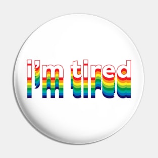 I'm Tired Pin