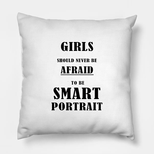 Girls should never be afraid to be smart Portrait ,girl power, smart women, book lover, Empowering Girls Shirt, feminist,afraid to be smart Pillow by BouchFashion