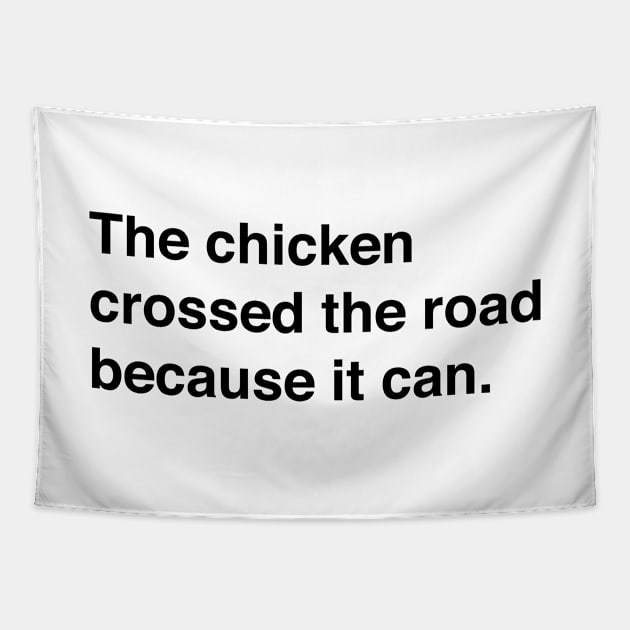 The Chicken Crossed The Road Because It Can (Black Text) Tapestry by inotyler