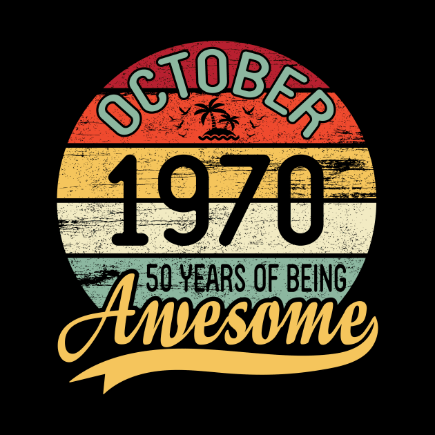 October 1970 Happy Birthday 50 Years Of Being Awesome To Me You Dad Mom Son Daughter by DainaMotteut