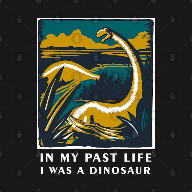 In my past life I was a dinosaur - Dinosaur T Shirt by Curryart