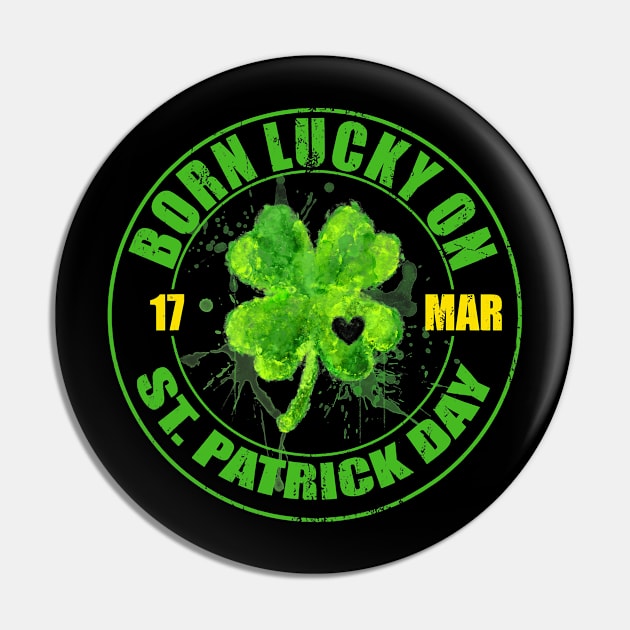 Born Lucky On 17 March St Patrick's Day Shamrock Birthday T-Shirt Pin by waterbrookpanders