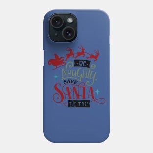 Be naughty save Santa the trip Phone Case