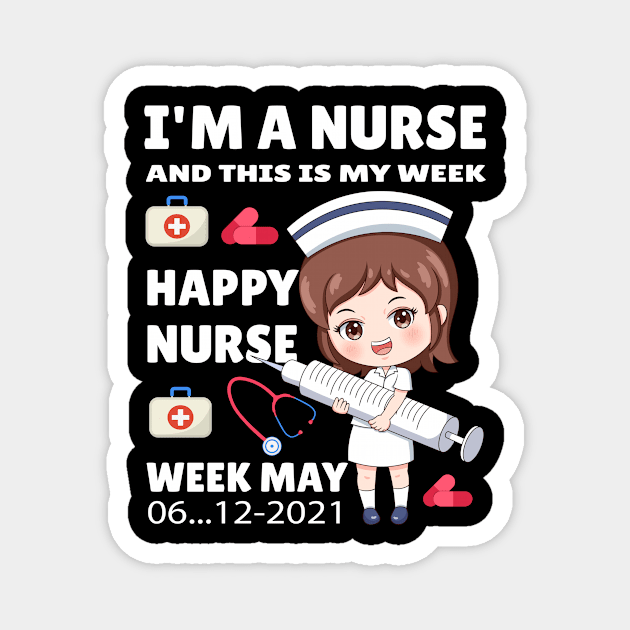 I'm A Nurse This Is My Week Happy Nurse Week May 6 12 2021 Magnet by Art master