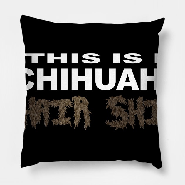 This is my Chihuahua hair shirt. Pillow by Edward L. Anderson 