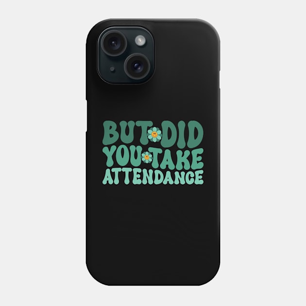 But Did You Take Attendance – Attendance Secretary Lover Phone Case by David Brown