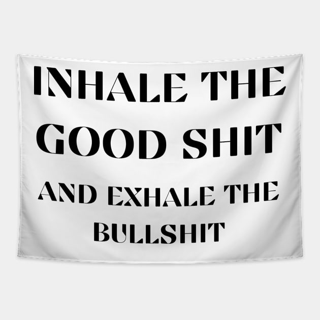 Inhale the good shit and exhale the bullshit Tapestry by SUNWANG
