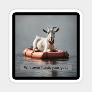 Whatever Floats Your Goat Magnet