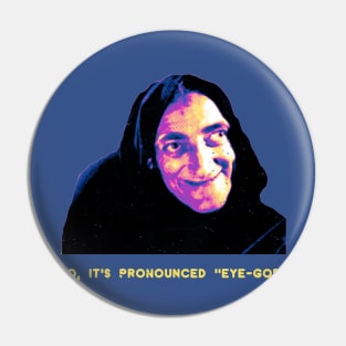 No, It's Prounounced "Eye-Gor" Pin